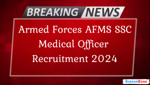 Armed Forces AFMS SSC Medical Officer Recruitment 2024