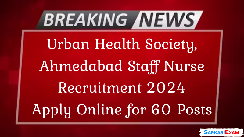 Urban Health Society Ahmedabad Staff Nurse Recruitment 2024